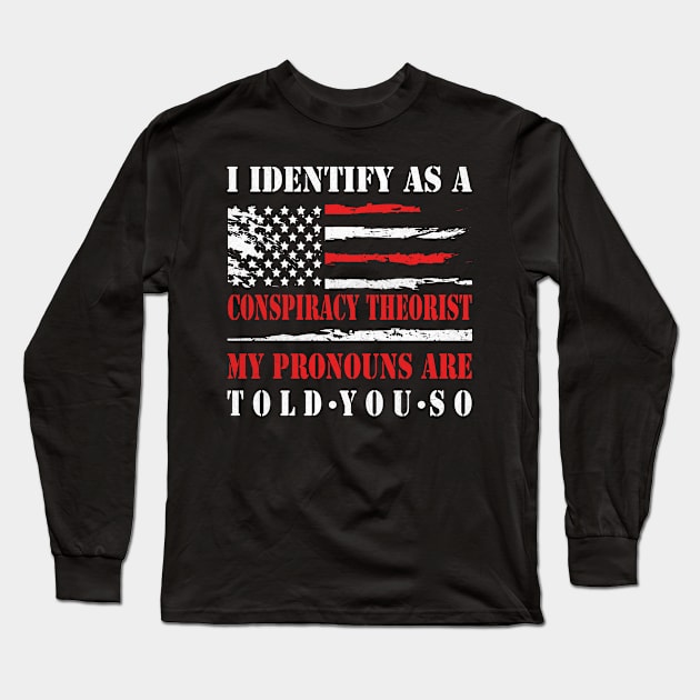 I Identify As A Conspiracy Theorist My Pronouns Are Told You So Vintage Long Sleeve T-Shirt by fiorek store